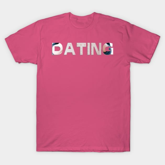 DATING T-Shirt by afternoontees